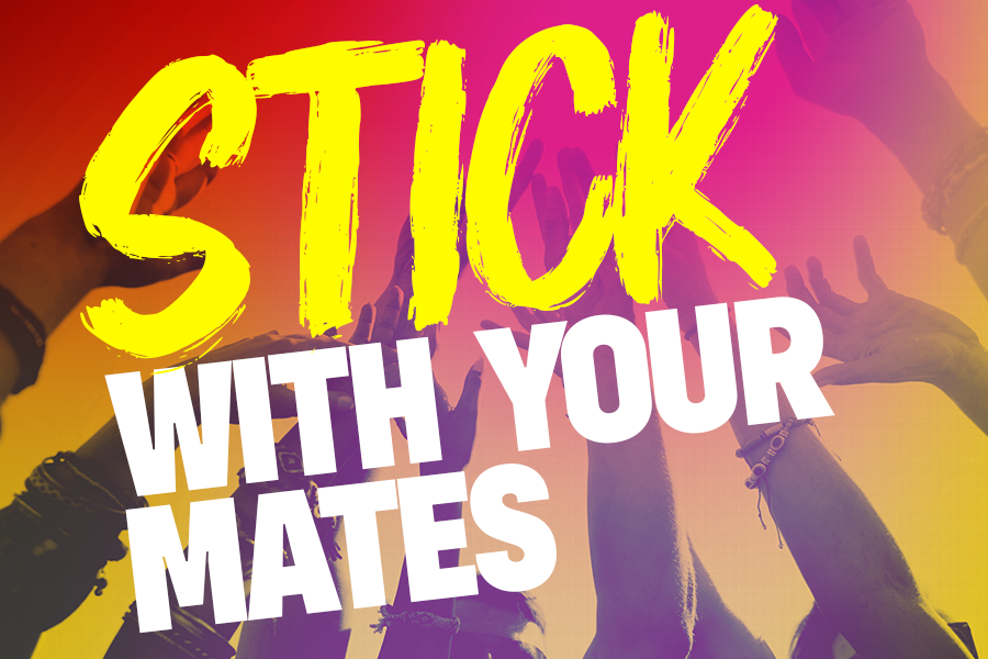 Stick with your mates